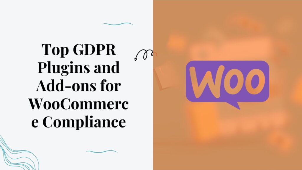 Top GDPR Plugins and Add-ons for WooCommerce Compliance